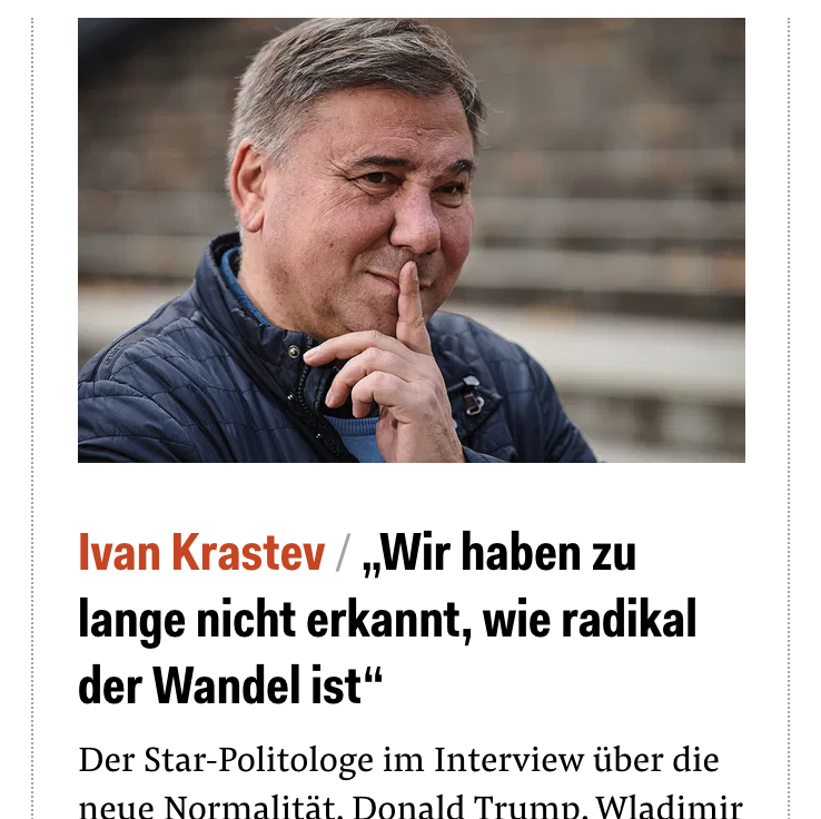 Ivan Krastev :„Wir haben zu lange nicht erkannt, wie radikal der Wandel ist“